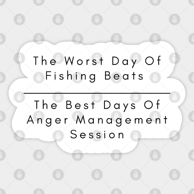 The Worst Day Of Fishing Beats The Best Days Of Anger Management Session. Sticker by SPEEDY SHOPPING